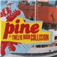 Pine - Twelve Hour Collision